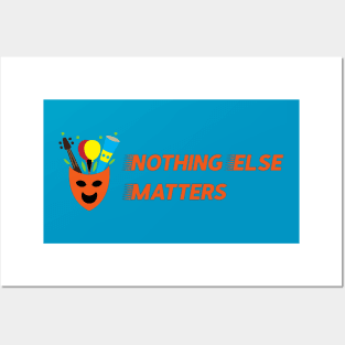 nothing else matters Posters and Art